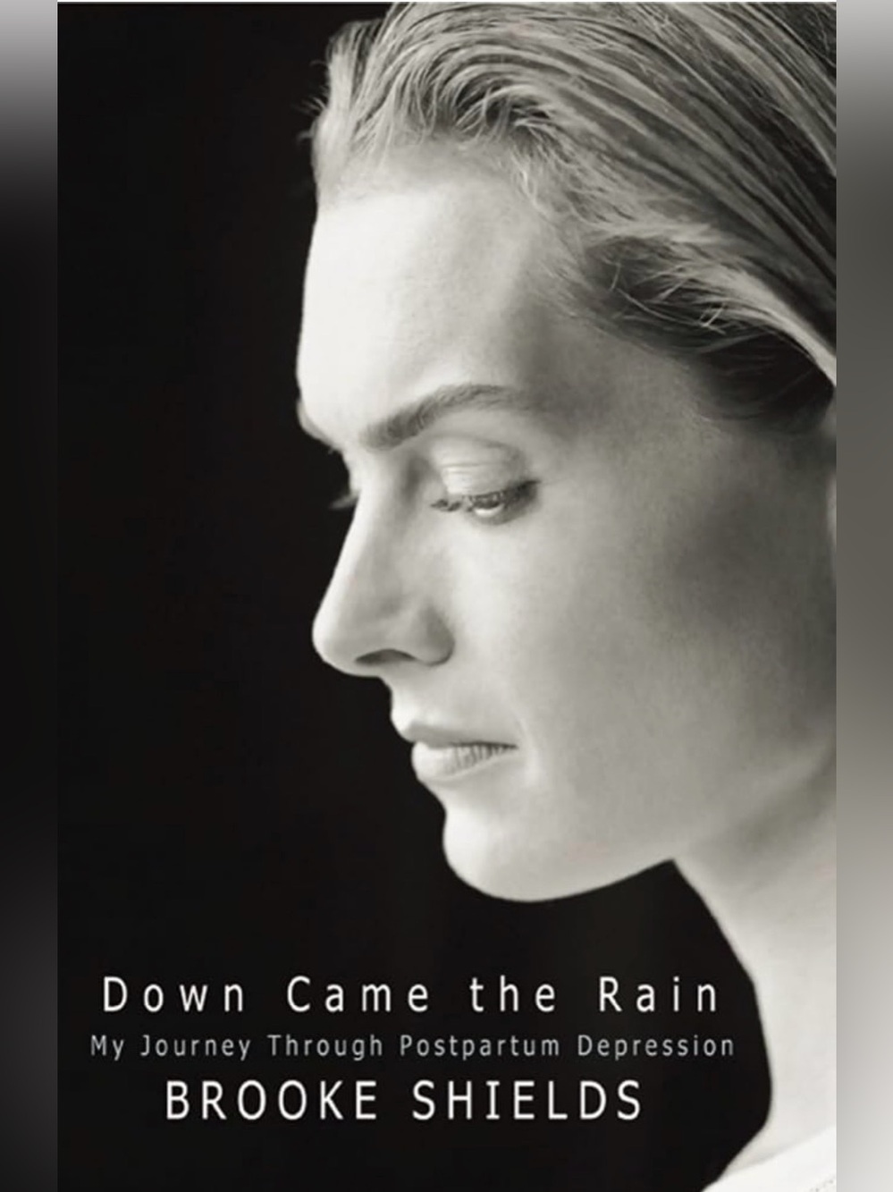 BROOKE SHIELDS - DOWN CAME THE RAIN - MY JOURNEY THROUGH POSTPARTUM DEPRESSION
